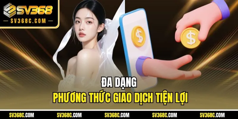 Đa dạng phương thức giao dịch tiện lợi