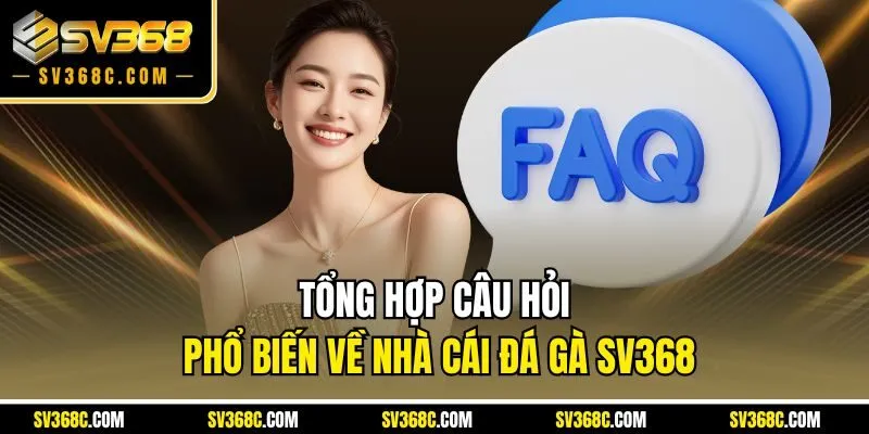 Tổng hợp câu hỏi phổ biến về nhà cái đá gà SV368
